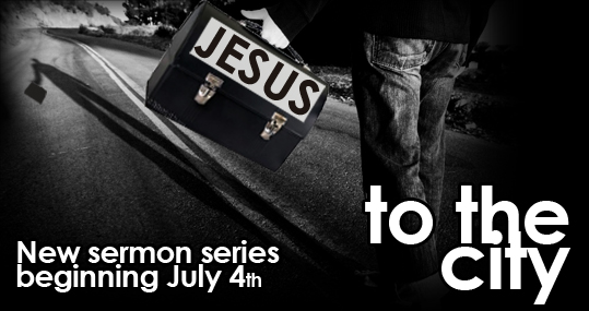 jesus to the city sermon series - July 2010